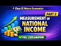 Measurement Of National Income | CLASS 12 | CBSE 2026 | PART-2 | FULL EXPLANATION 🔥