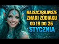 Najszczęśliwsze znaki zodiaku od 19 do 25 stycznia.
