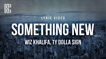 Wiz Khalifa feat. Ty Dolla $ign - Something New | Lyrics