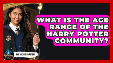 What Is the Age Range of the Harry Potter Community? - The Wizarding Realm