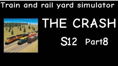 Train and Rail Yard Simulator THE CRASH S12 Part 8