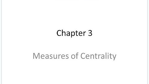 Chapter 3: Measures of Centrality