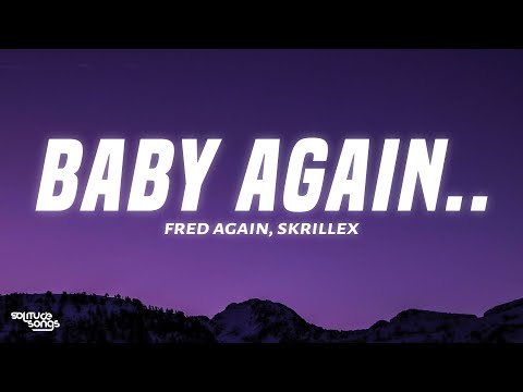 Fred Again.., Skrillex - Baby Again.. Ft