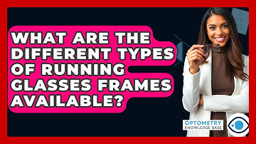 What Are The Different Types Of Running Glasses Frames Available? - Optometry Knowledge Base