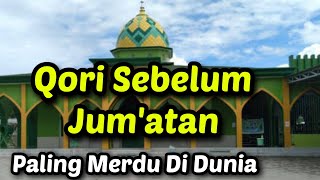 Qori Sebelum Jum'atan Paling Merdu Di Dunia ❤