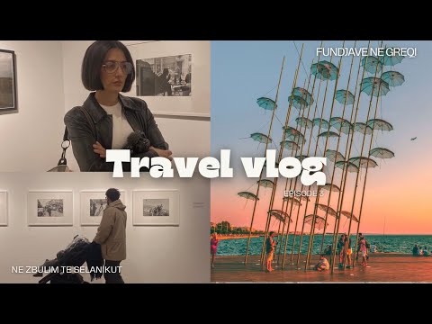 Ep.03 A ja vlejne pushimet ne Selanik | Chat Gbt na kontrollon diten | Fundjave ne Greqi Vlog Shqip