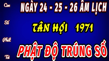 LỘ DIỆN CON SỐ VÀNG PHÁT TÀI CHO TUỔI TÂN HỢI 1971 TRONG NGÀY 24_25_26 ÂM LỊCH TRỜI PHẬT ĐỘ NỔ LỘC.