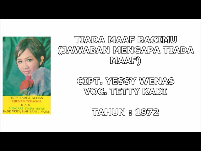 TETTY KADI - TIADA MAAF BAGIMU (JAWABAN MENGAPA TIADA MAAF) (Cipt. Yessy Wenas) (1972) class=