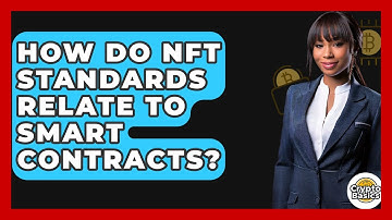 How Do NFT Standards Relate To Smart Contracts? - CryptoBasics360.com
