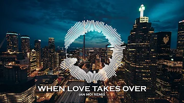 When Love Takes Over- David Guetta feat. Kelly Rowland (Ian Moi Remix)