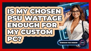 Is My Chosen PSU Wattage Enough For My Custom PC? - Emerging Tech Insider