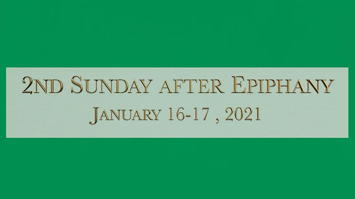 2nd Weekend of Epiphany, January 16-17, 2021