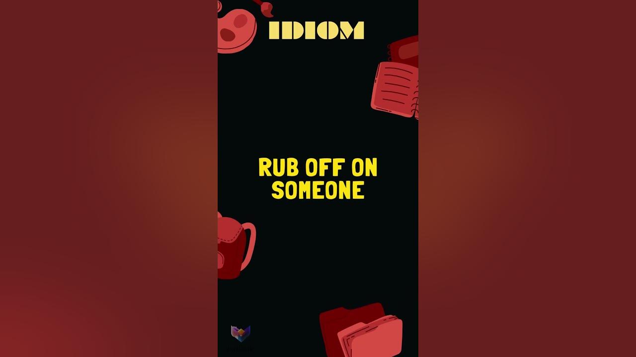 rub-off-on-someone-idioms-r-youtube