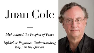 Juan Cole: Infidel or Pagan? Understanding Kufr (كفر) in the Qur'an | Muhammad the Prophet of Peace