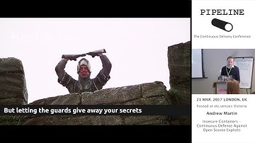 Andrew Martin - Insecure Containers - Continuous Defence Against Open Source Exploit - PIPELINE 2017