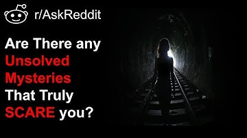 CREEPY Unsolved Mysteries (r/AskReddit)