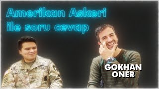 Gökhan Öner Amerikan Askeri ile Soru Cevap