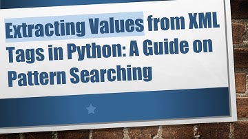Extracting Values from XML Tags in Python: A Guide on Pattern Searching