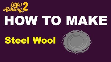 How to Make Steel Wool in Little Alchemy 2? | Step by Step Guide!