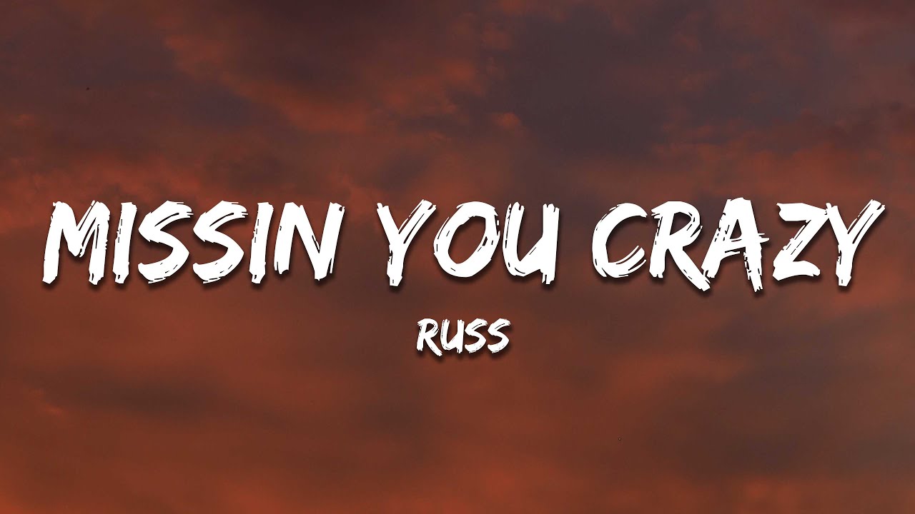 Russ Missin You Crazy Lyrics Youtube