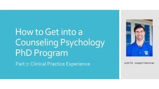 Part 7: Clinical Practice Experience - How to Get into a Counseling Psychology PhD Program