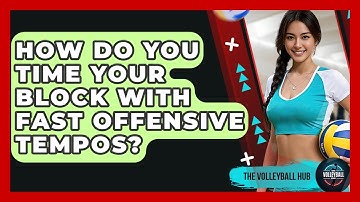 How Do You Time Your Block With Fast Offensive Tempos? - The Volleyball Hub