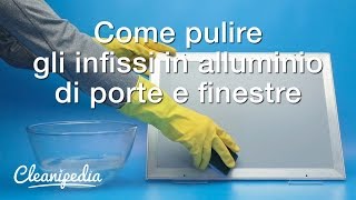 Come pulire gli infissi in alluminio(, 2016-08-01T17:00:24.000Z)