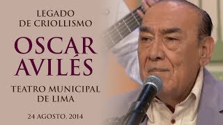 Legado de Criollismo: Oscar Avilés - Teatro Municipal de Lima - 24 Agosto, 2014 - Varios Artistas