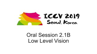 ICCV19: Oral Session 2.1B - Low Level Vision