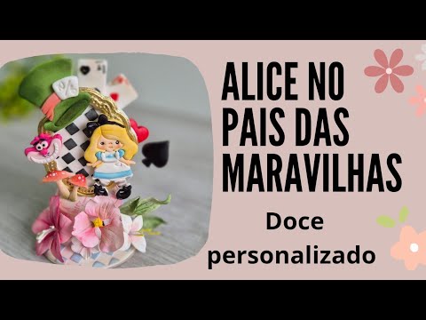 Alice no Pais  das Maravilhas doce personalizado com decoração em pasta americana