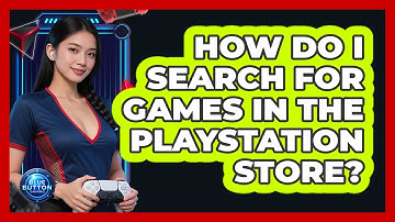 How Do I Search for Games in the PlayStation Store?
