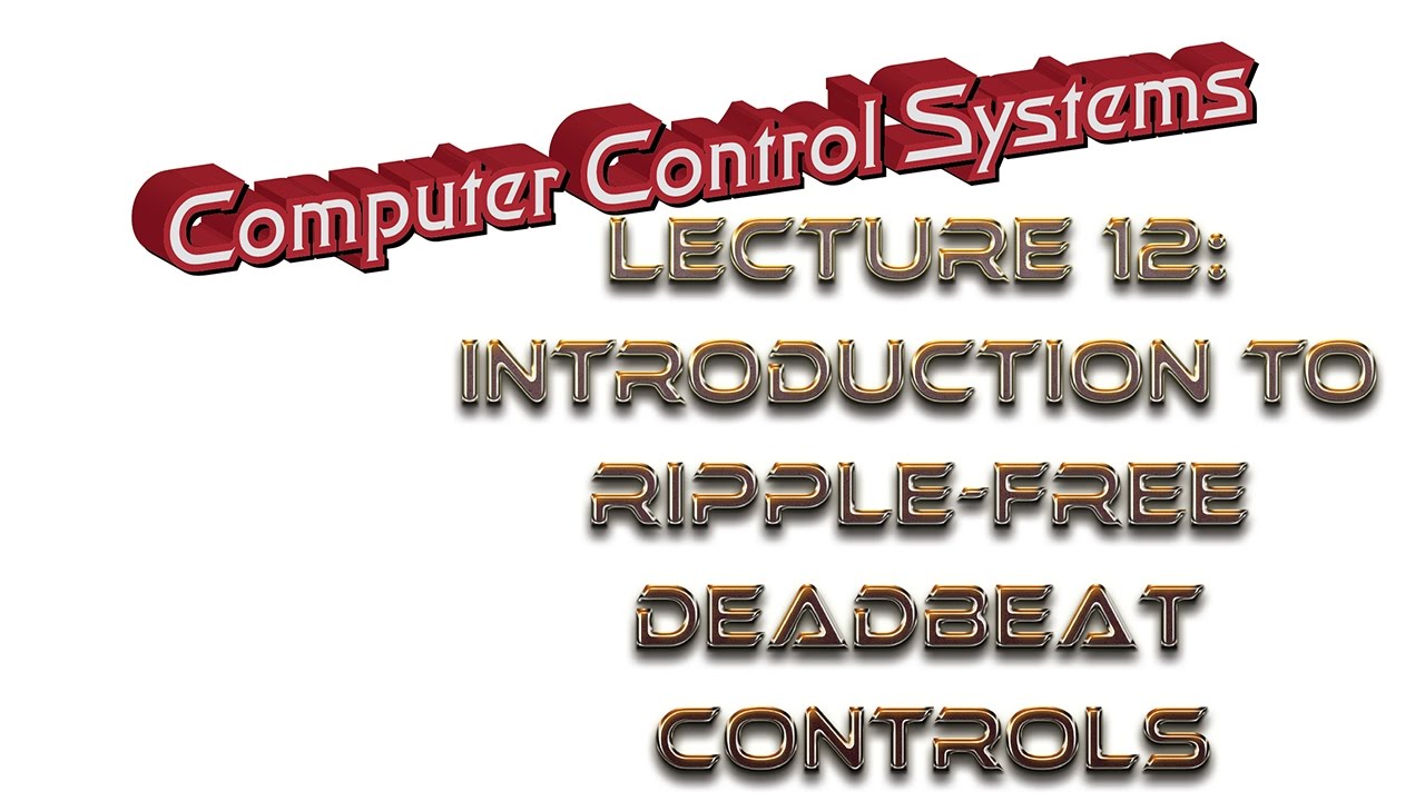 Lecture12: Ripple-Free Deadbeat Control I