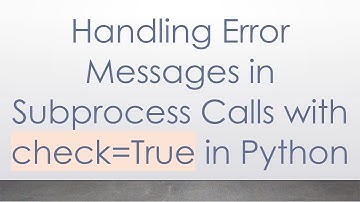 Handling Error Messages in Subprocess Calls with check=True in Python