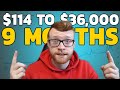 HOW I TURNED $114 INTO $36,000 IN 9 MONTHS