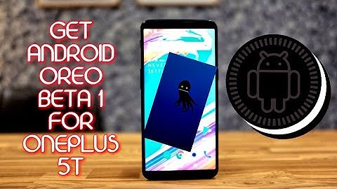 Oneplus 5T-Get Android Oreo Beta 1🔥