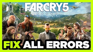 FIX Far Cry 5 Crashing, Not Launching, Freezing, Stuck, Black Screen & Errors