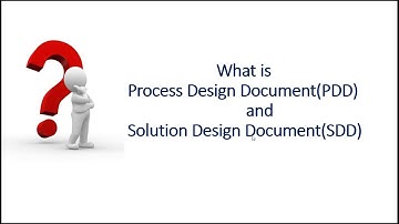 What is Process Design Document (PDD) and Solution Design Document (SDD) | RPA Documentation