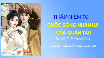 TẬP 5: THẬP NIÊN 70: CUỘC SỐNG NHÀN HẠ CỦA QUÂN TẨU (HOÀN TRUYỆN)