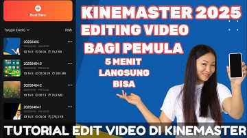 CARA EDIT VIDEO DI KINEMASTER UNTUK PEMULA 2025