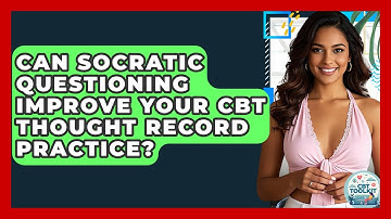 Can Socratic Questioning Improve Your CBT Thought Record Practice? - CBT Toolkit