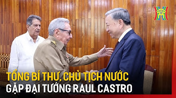 Tổng Bí thư, Chủ tịch nước Tô Lâm gặp Lãnh tụ cách mạng, Đại tướng Raul Castro | Tin tức