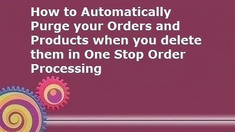 How to automatically purge deleted orders in One Stop Order Processing