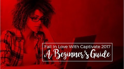 Webinar: Fall in Love with Captivate 2017 - A Beginner