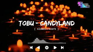 Tobu - Candyland [ slowed+reverb ] || NCS Musics || NCS slowed+reverb