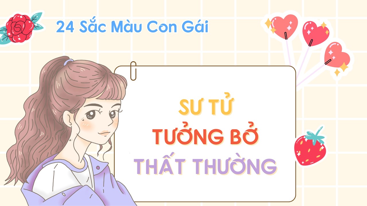 24 Sắc Màu Con Gái: Sư Tử, Tưởng Bở hay Thất Thường? | Truyện Ngắn về Tuổi Học Trò