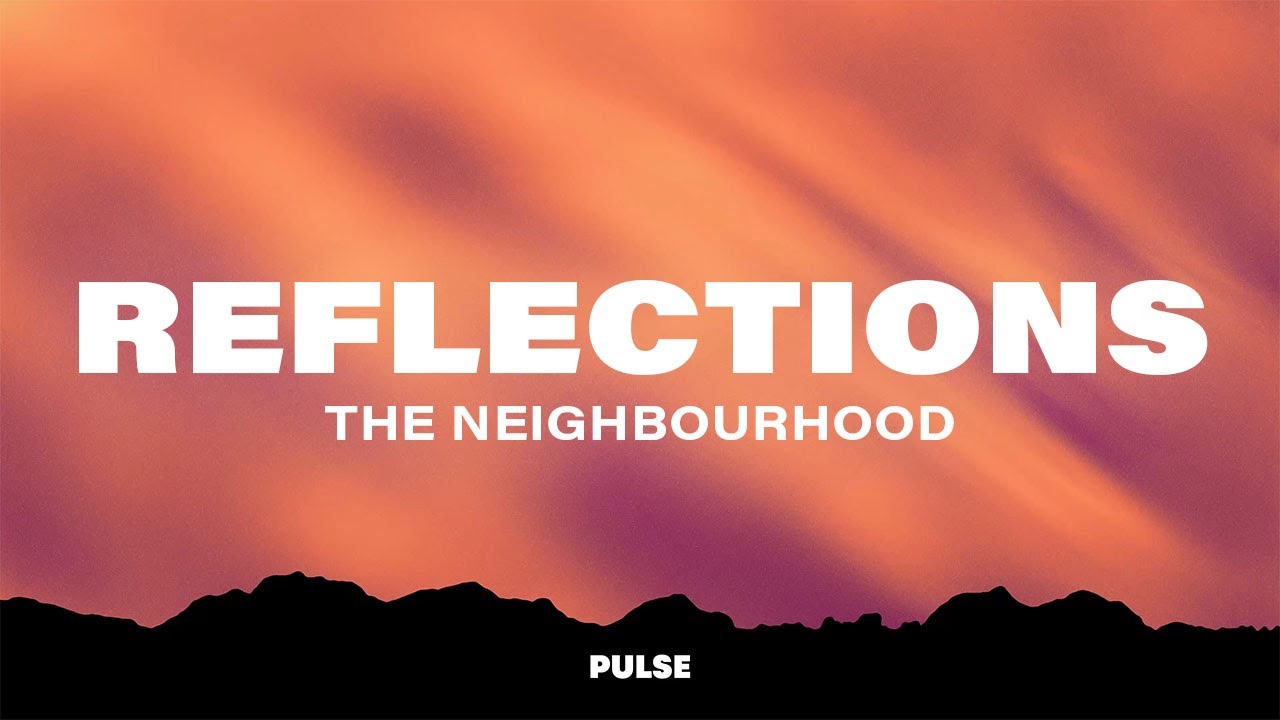 The Neighbourhood - Reflections (Lyrics)