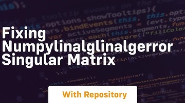 fixing numpylinalglinalgerror singular matrix