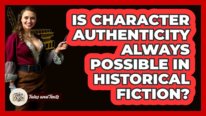 Is Character Authenticity Always Possible In Historical Fiction? - Tales And Texts