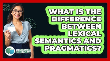 What Is The Difference Between Lexical Semantics And Pragmatics?