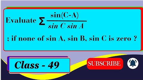 Evaluate Σ sin(C-A)/sin C sin A ; if none of sin A, sin B, sin C is zero ?
